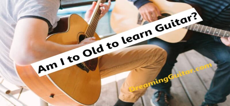 Am I Too Old to Learn Guitar?